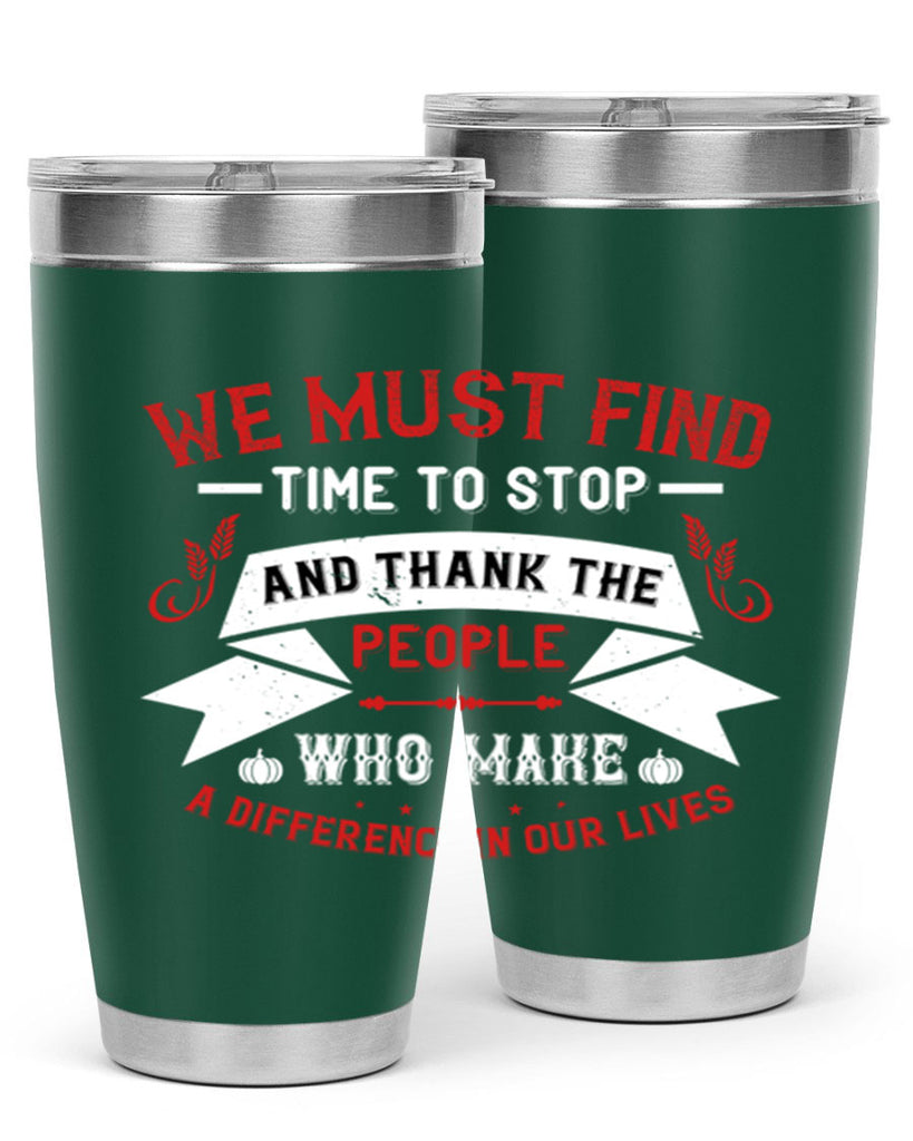 we must find time to stop and thank the people who make a difference in our lives 1#- thanksgiving- Tumbler