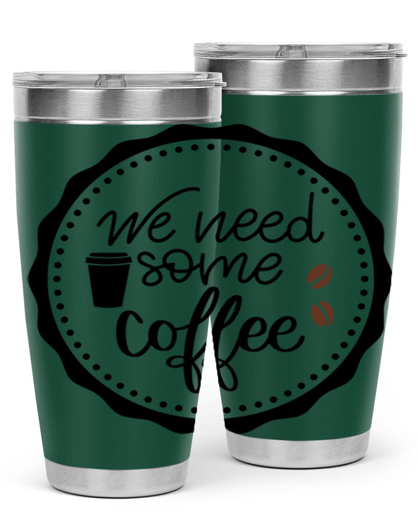 we need some coffee 7#- coffee- Tumbler