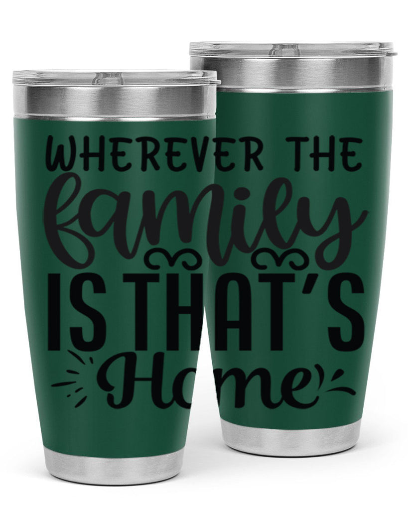 wherever the family is thats home 9#- family- Tumbler