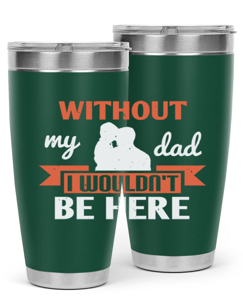 without my dad 132#- fathers day- Tumbler