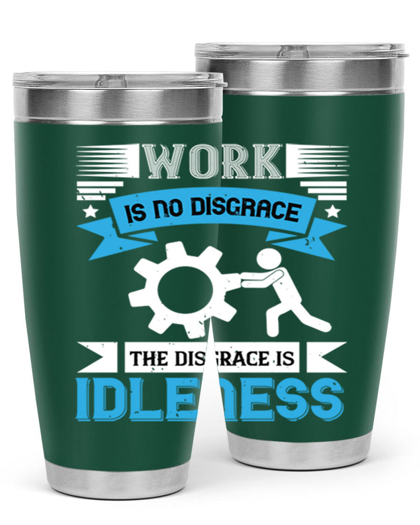 work is no disgrace the disgrace is idleness 17#- labor day- Tumbler