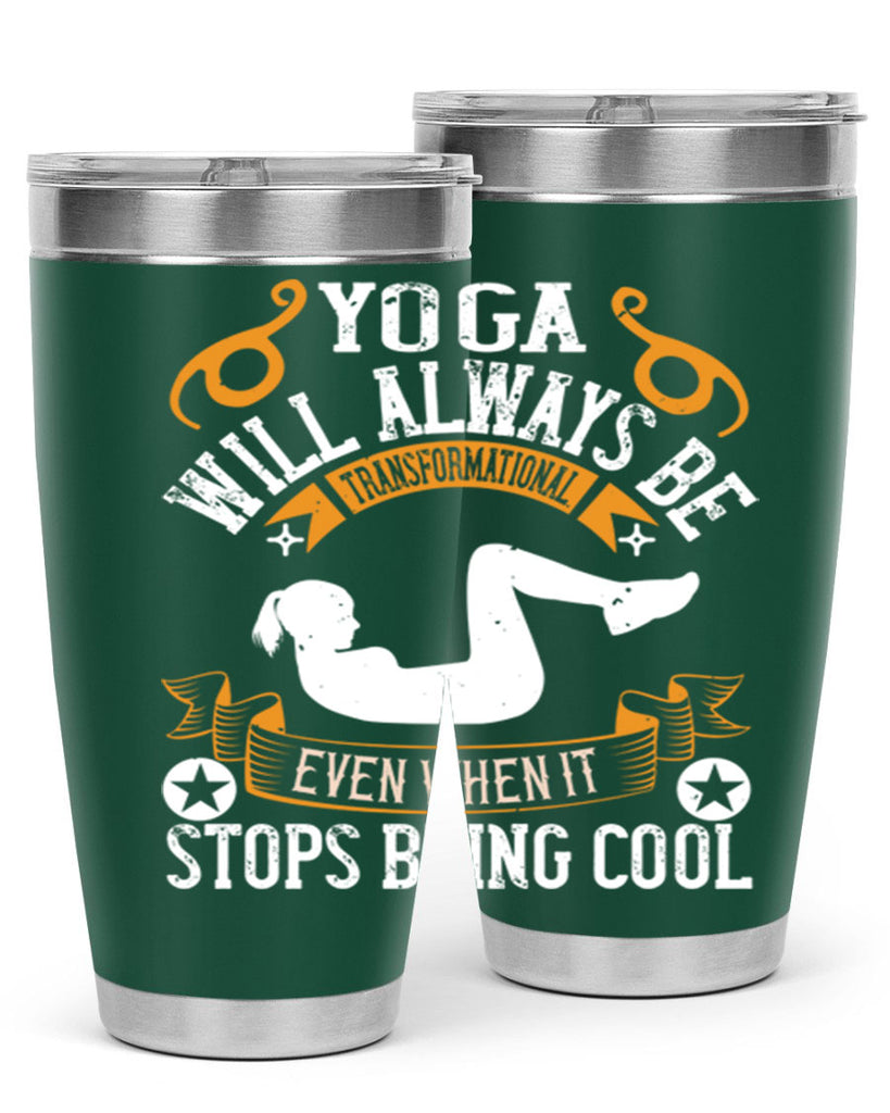 yoga will always be transformational even when it stops being cool 4#- yoga- Tumbler