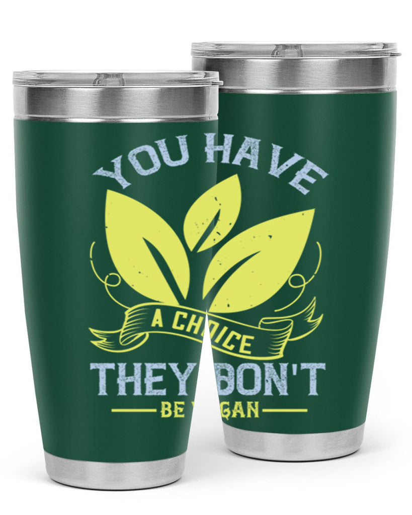 you have a choicethey dont be vegan 1#- vegan- Tumbler