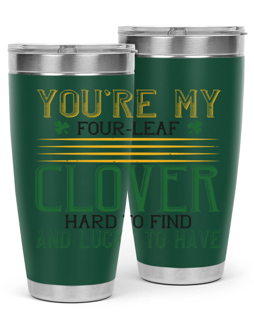 you’re my fourleaf clover hard to find and lucky to have Style 1#- St Patricks Day- Tumbler