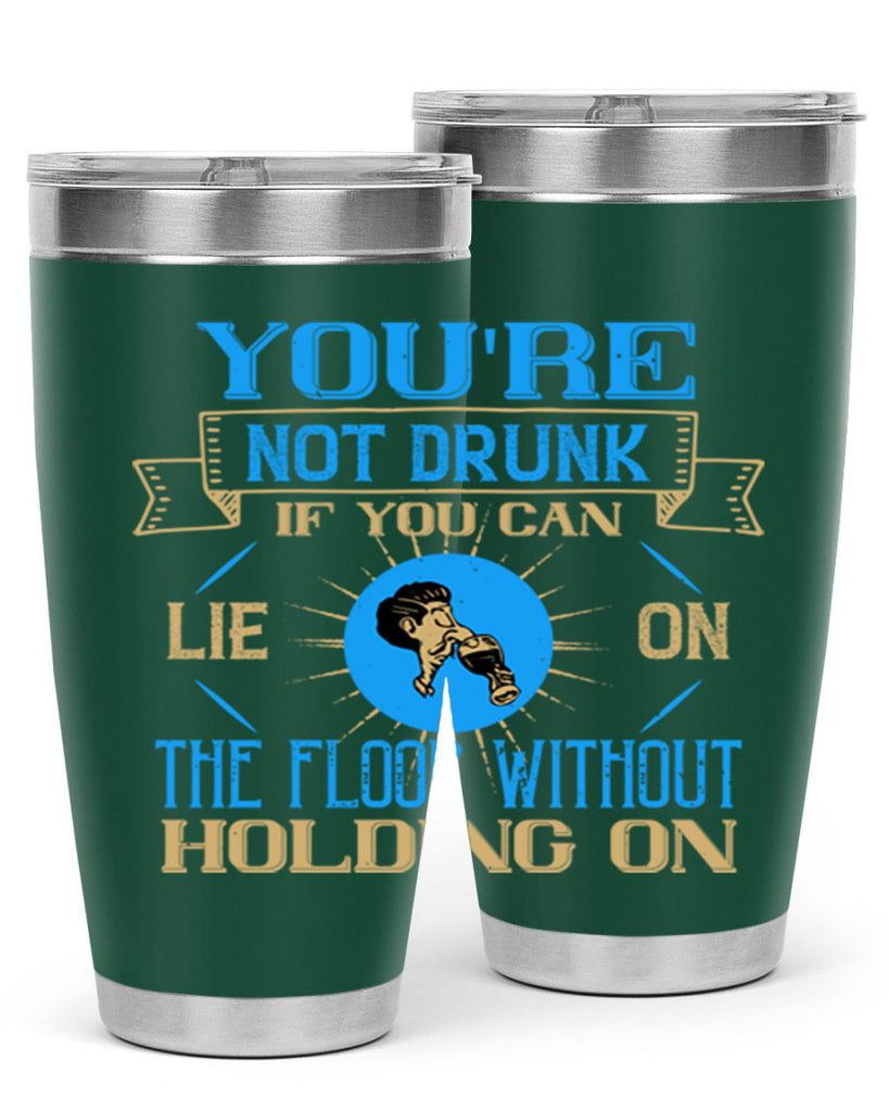 youre not drunk if you can lie on the floor without holding on 13#- drinking- Tumbler