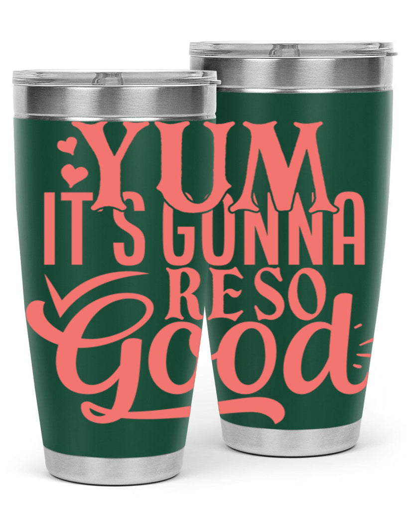 yum its gonna re so good 7#- kitchen- Tumbler