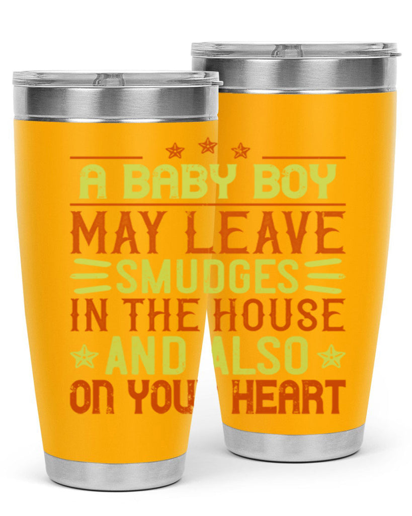 A baby boy may leave smudges in the house and also on your heart Style 150#- baby- tumbler