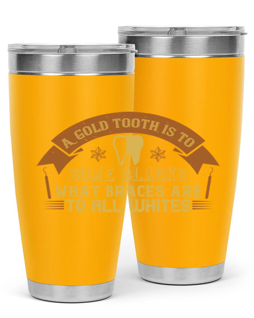 A gold tooth is to some blacks Style 28#- dentist- tumbler