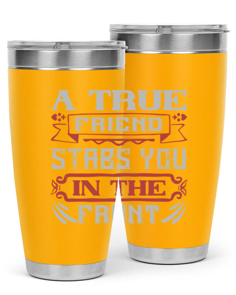 A true friend stabs you in the front Style 109#- Best Friend- Tumbler