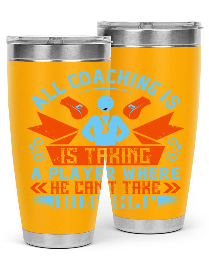 All coaching is is taking a player where he cant take himself Style 17#- coaching- tumbler