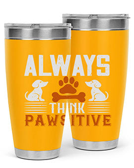 Always Think Pawsitive Style 133#- dog- Tumbler