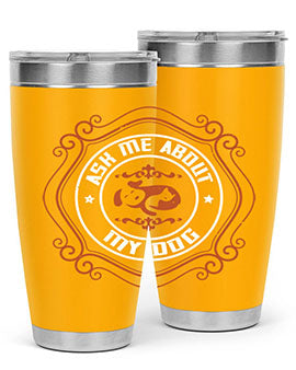 Ask Me About My Dog Style 130#- dog- Tumbler