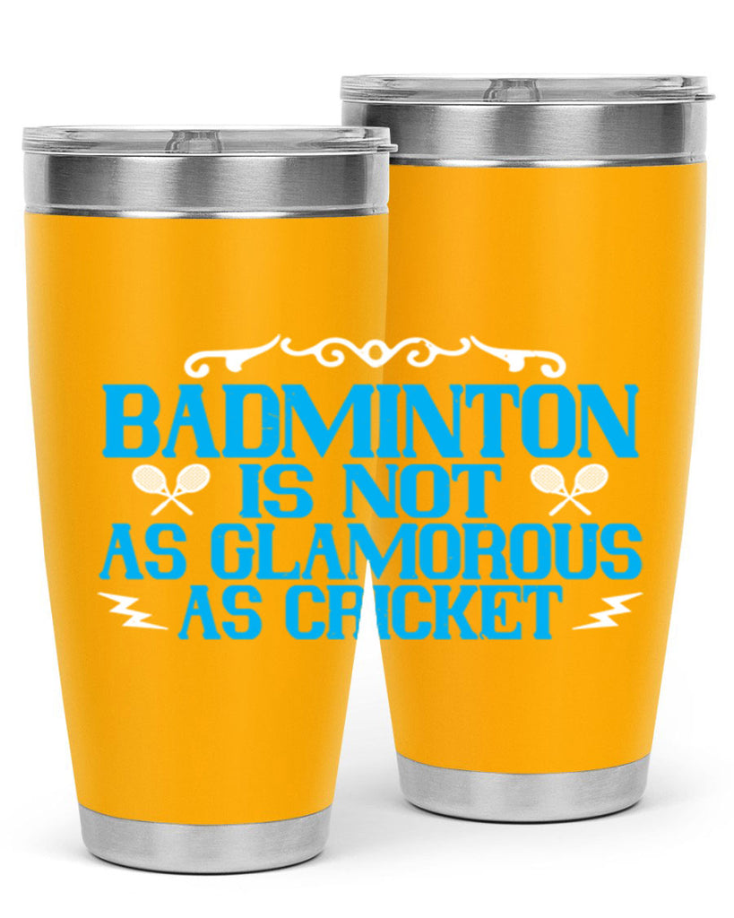 Badminton is not as glamorous as cricket 2354#- badminton- Tumbler