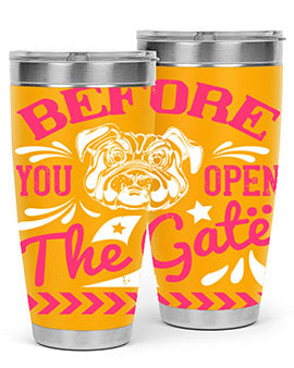 Before You Open The Gate Style 17#- dog- Tumbler