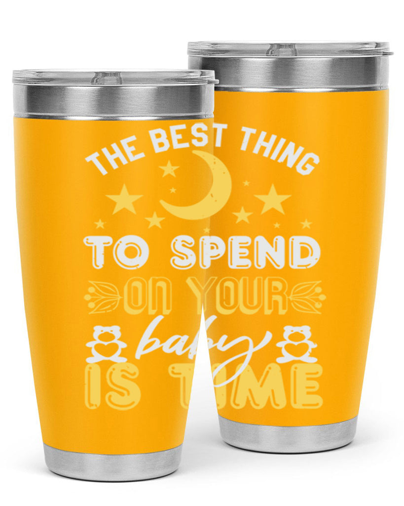 Best Thing to spend on your baby is time Style 46#- baby shower- tumbler