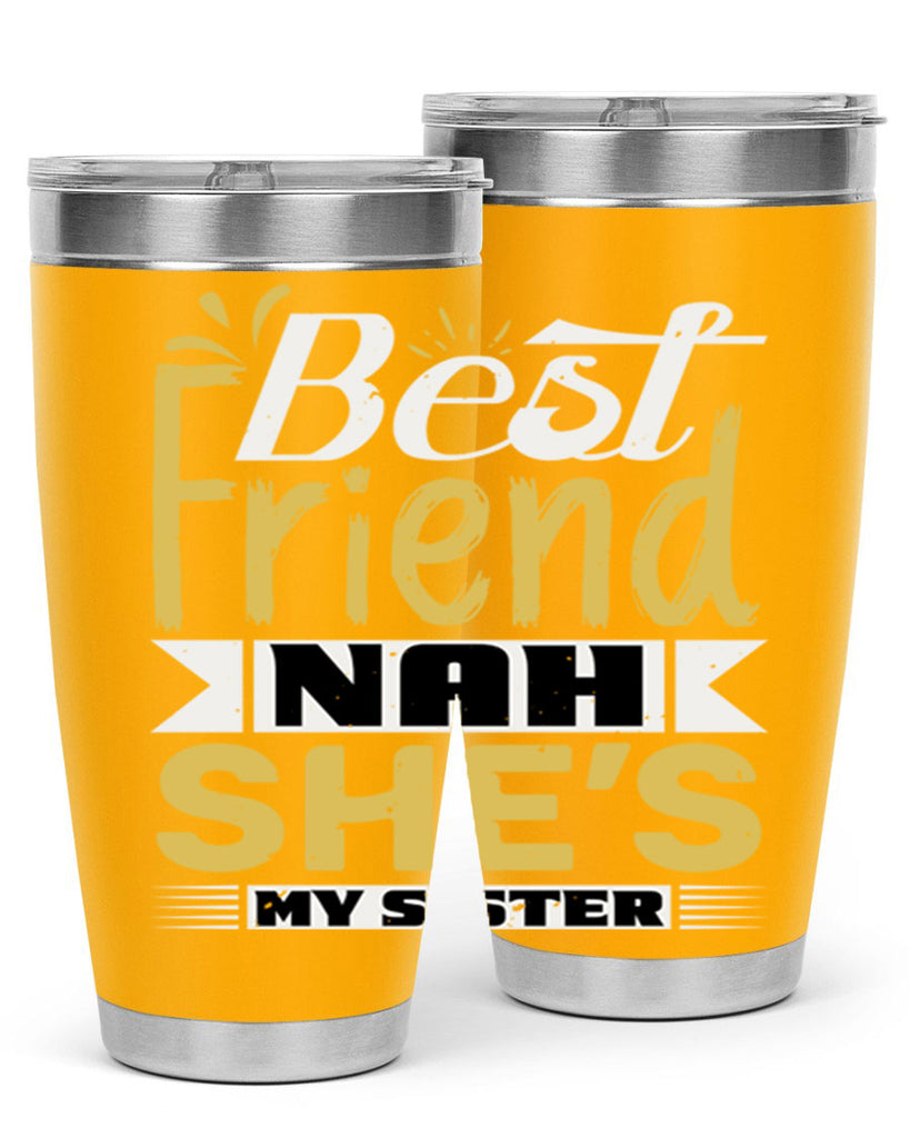 Best friend Nah She’s my sister Style 11#- Best Friend- Tumbler