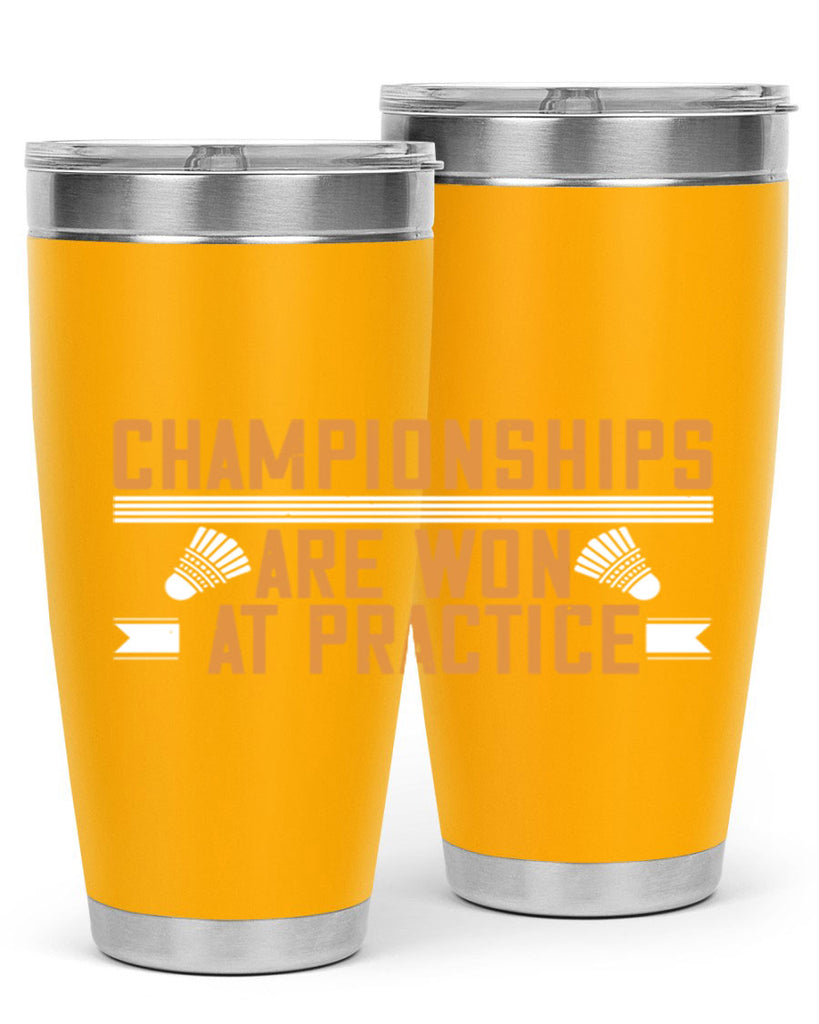 Championships are won at practice 2302#- badminton- Tumbler