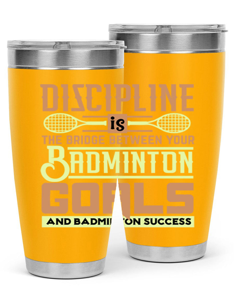 DISCIPLINE is the bridge between your Badminton Goals 1332#- badminton- Tumbler