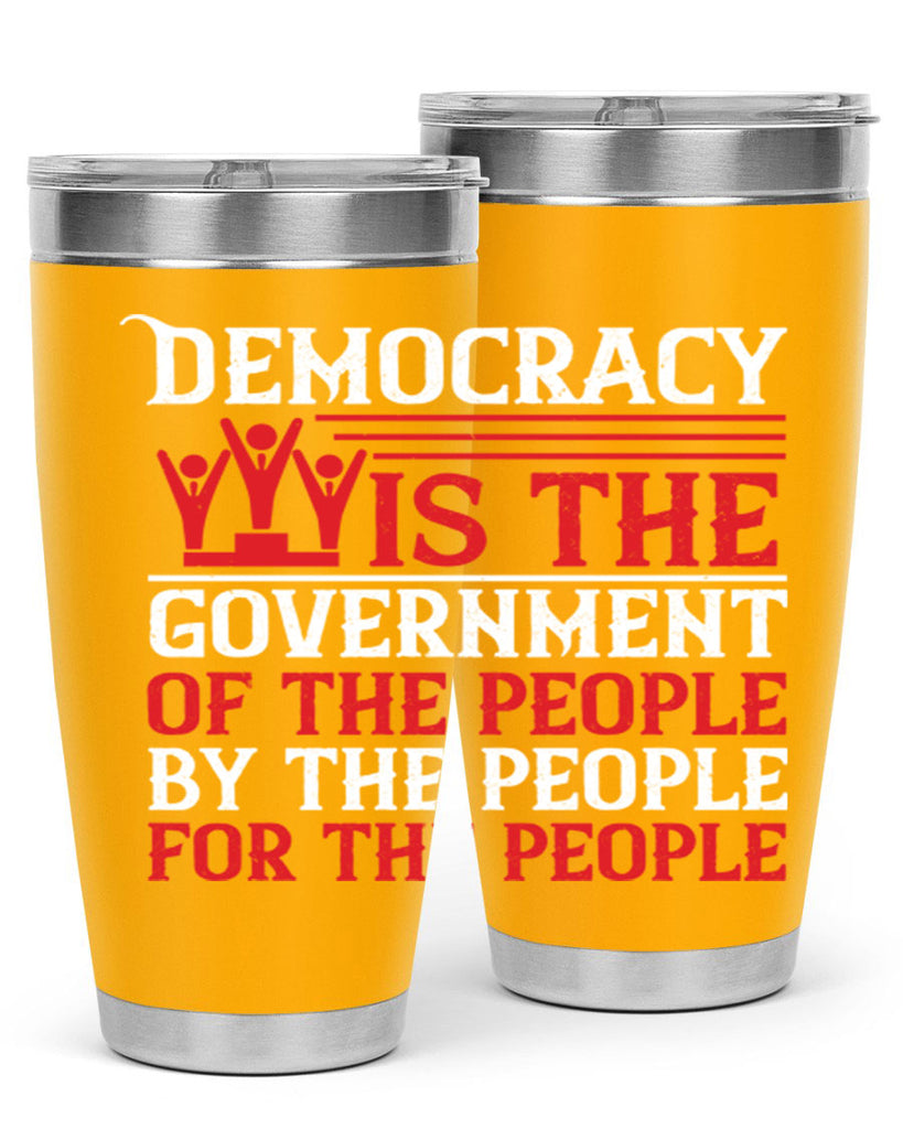 Democracy is the government of the people by the people for the people Style 88#- Fourt Of July- Tumbler