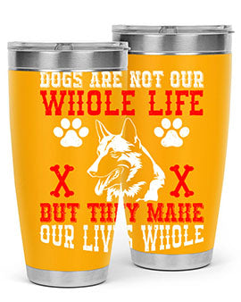Dogs are not our whole life but they make our lives whole Style 45#- dog- Tumbler