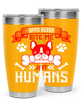Dogs never bite me Just humans Style 211#- dog- Tumbler