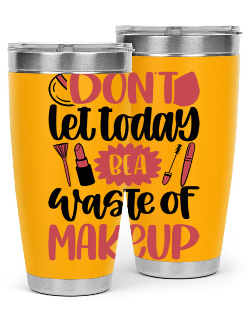 Don∩t Let Today Be A Waste Of Makeup Style 105#- make up- Tumbler