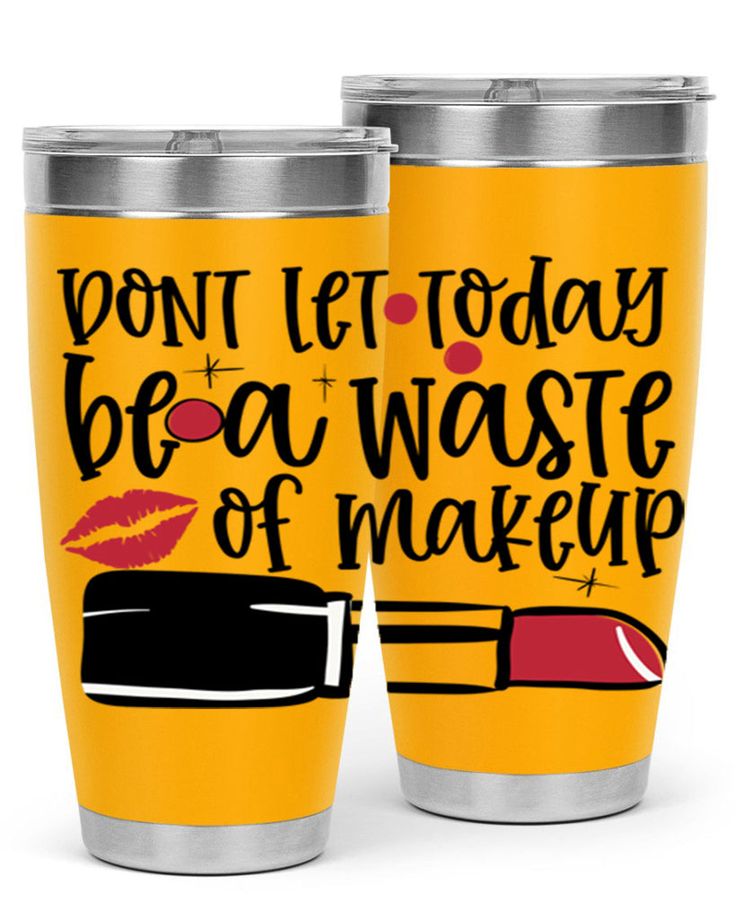 Dont let today be a waste of makeup design Style 239#- make up- Tumbler