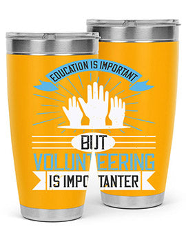 Education Is Important But Volunteering Is Importanter Style 5#- volunteer- Tumbler