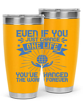 Even if you just change one life you’ve changed the world forever Style 4#- volunteer- Tumbler