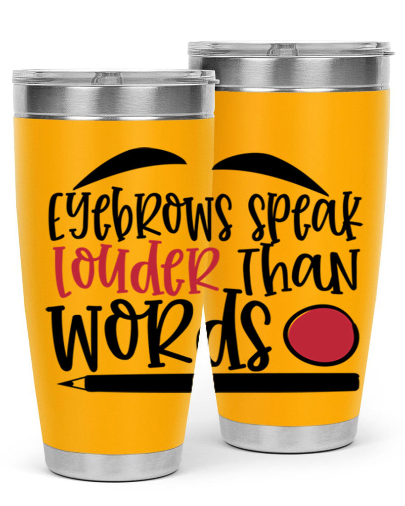 Eyebrows speak louder than words design Style 238#- make up- Tumbler