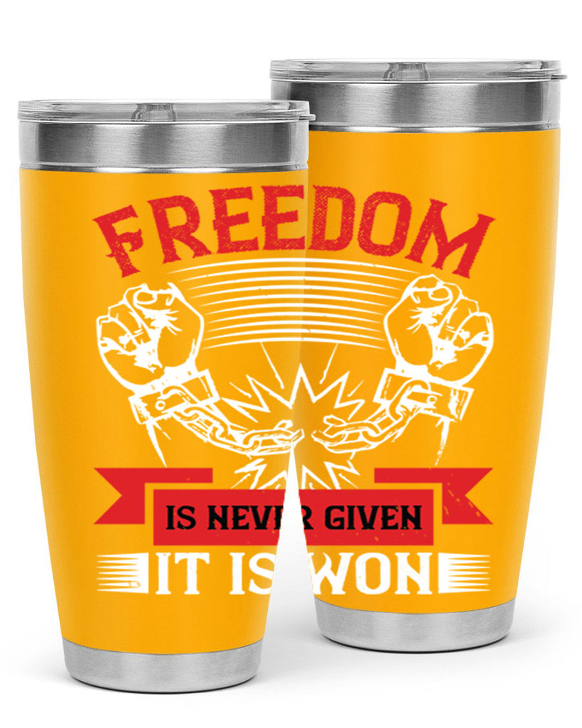 Freedom is never given it is won Style 89#- Fourt Of July- Tumbler