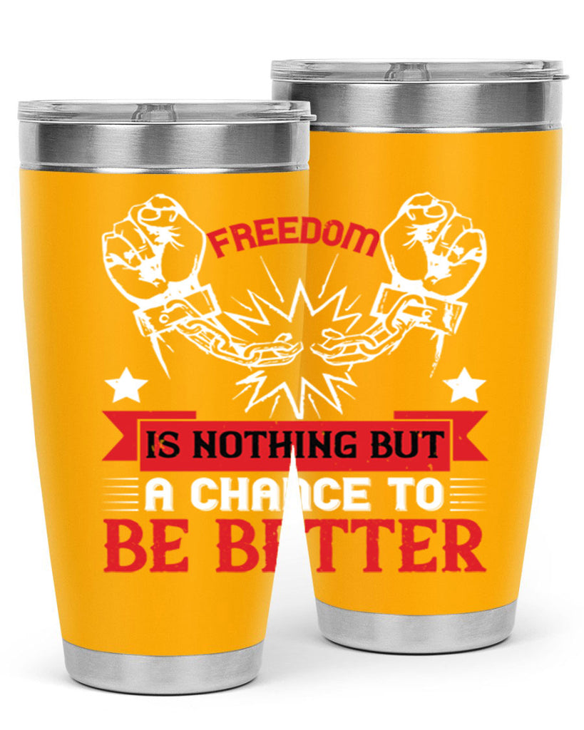 Freedom is nothing but a chance to be better Style 90#- Fourt Of July- Tumbler