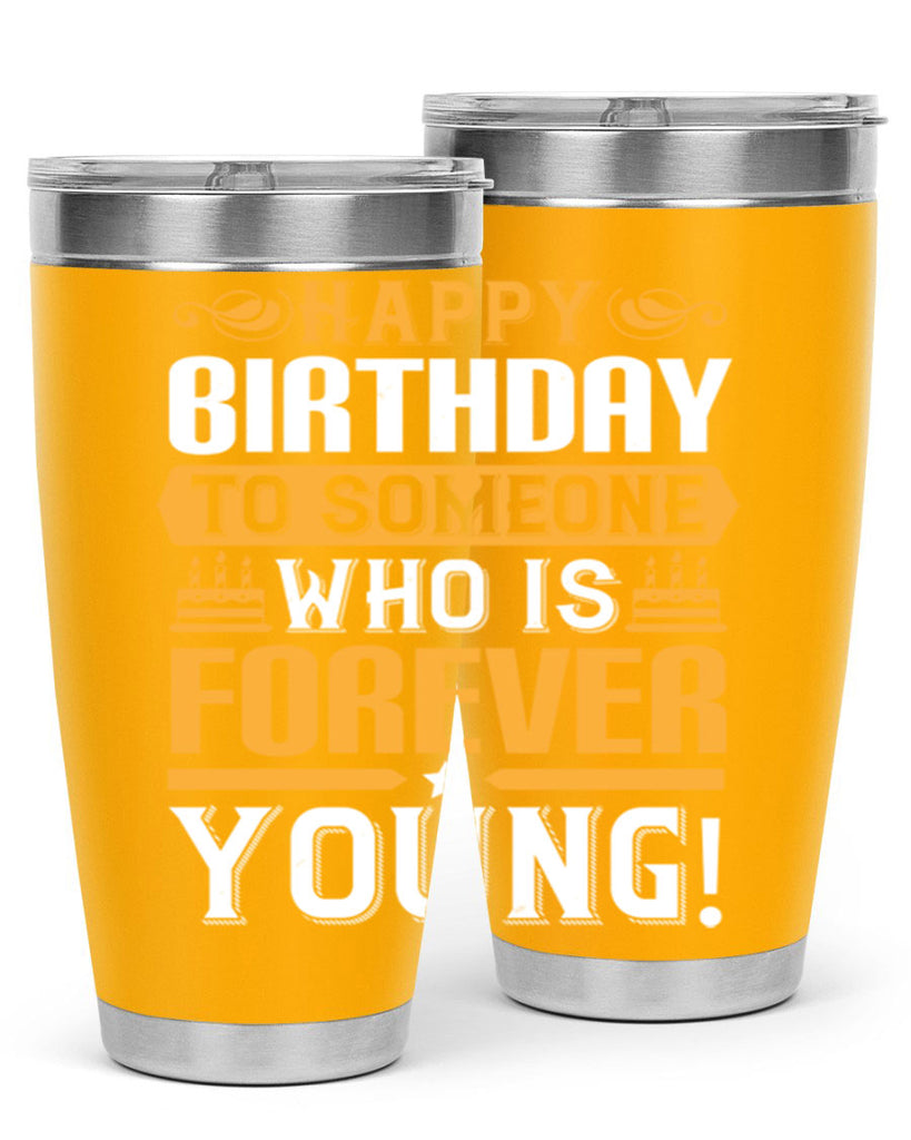 Happy birthday to someone who is forever young Style 80#- birthday- tumbler