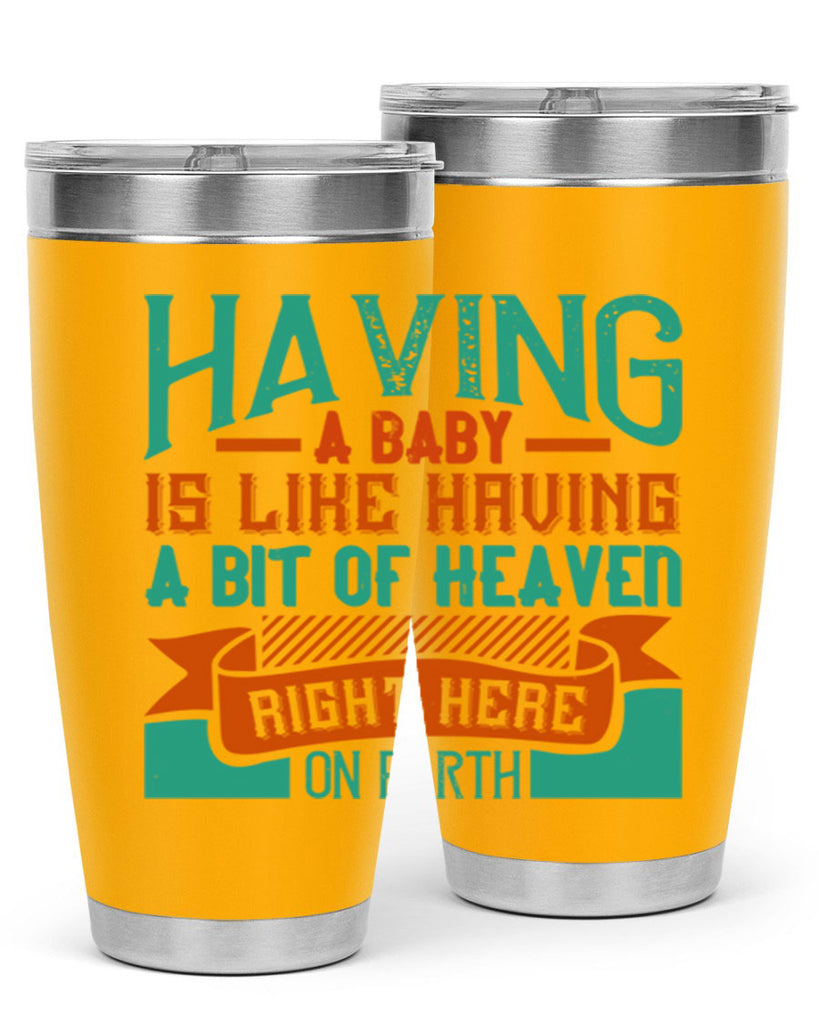Having a baby is like having a bit of heaven right here on earth Style 121#- baby- tumbler
