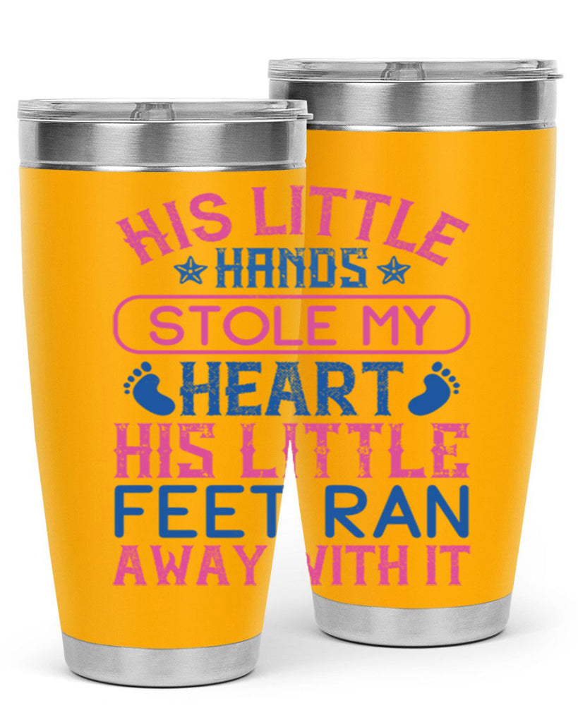 His little hands stole my heart His little feet ran away with it Style 120#- baby- tumbler