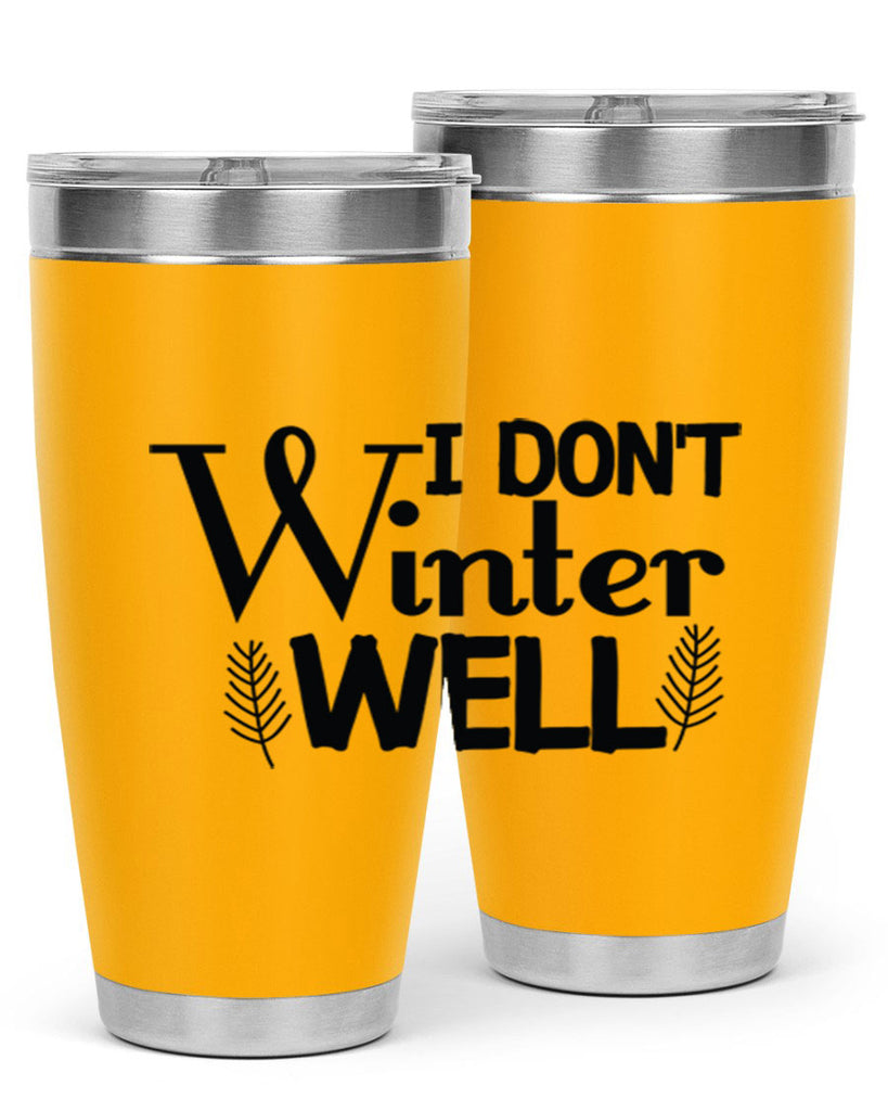 I Dont Winter Well 222#- winter- Tumbler