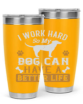 I Wark Hard So My Dog Can Have A Better Life Style 187#- dog- Tumbler