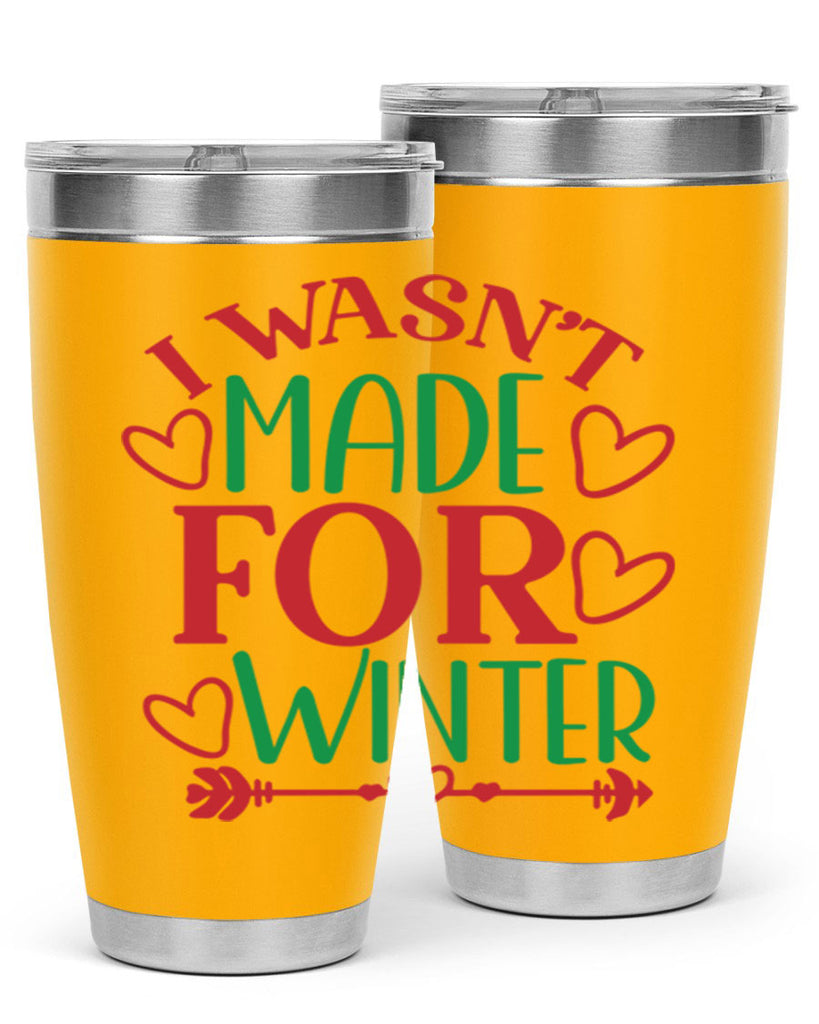 I Wasnt Made For Winter 236#- winter- Tumbler