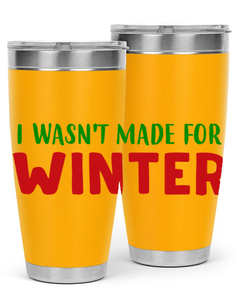 I Wasnt Made for Winter 232#- winter- Tumbler
