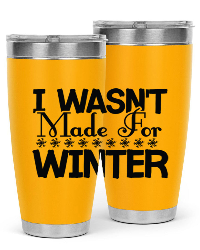 I Wasnt Made for Winter 233#- winter- Tumbler