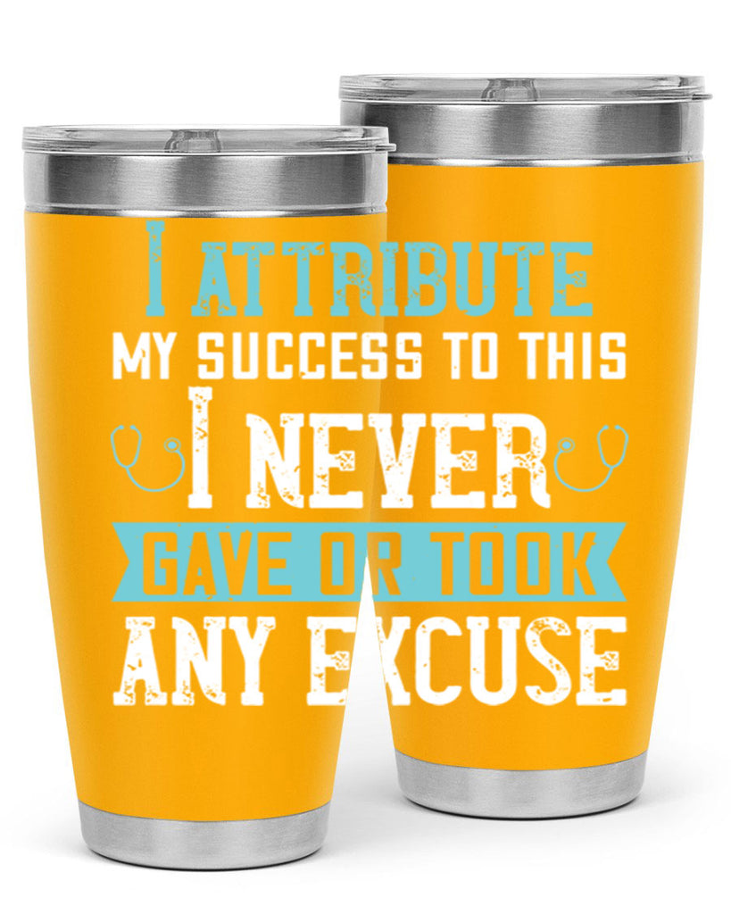 I attribute my success to this – I never gave or took any excuse Style 316#- nurse- tumbler