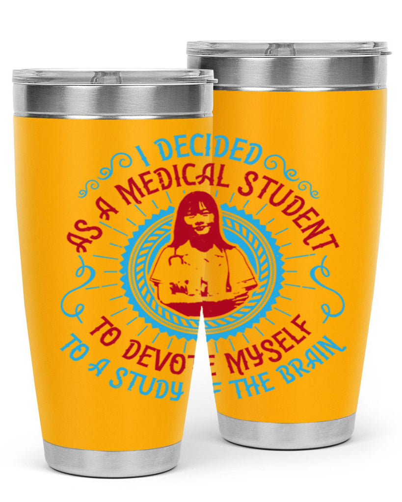I decided as a medical student to devote myself to a study of the brain Style 49#- medical- tumbler