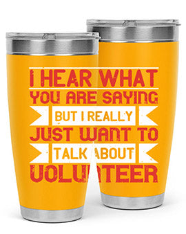 I hear what you are saying but I really just want to talk about volunteer Style 1#- volunteer- Tumbler