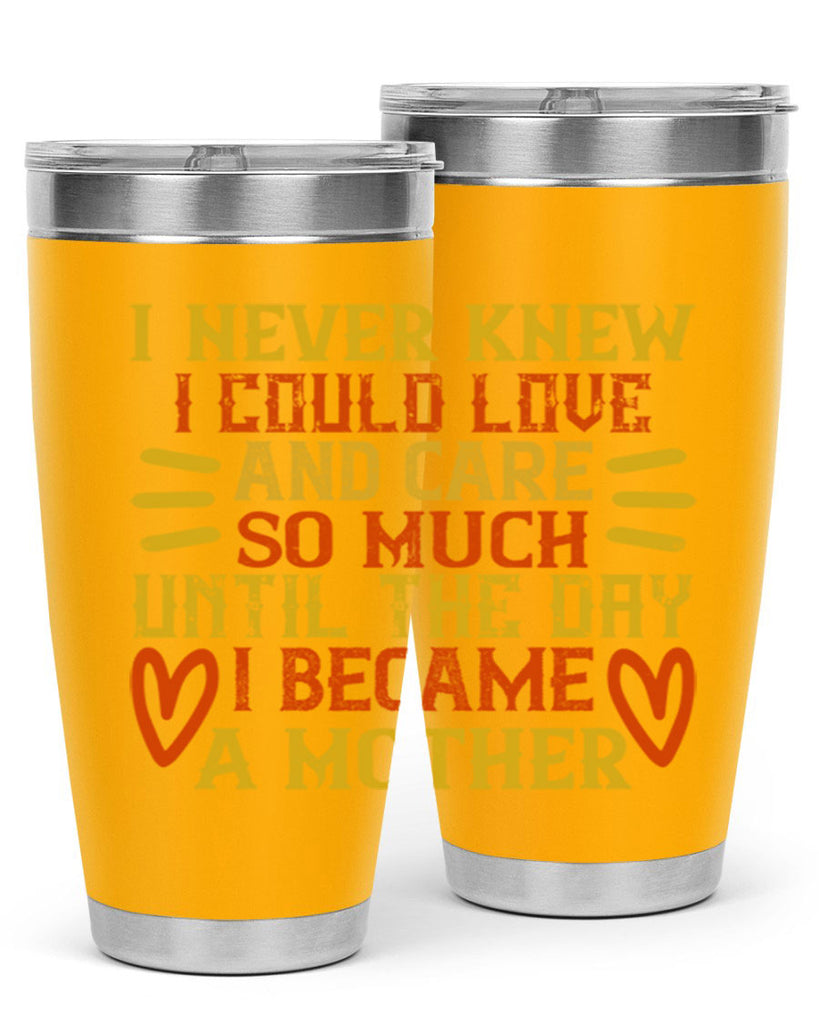 I never knew I could love and care so much until the day I became a mother Style 116#- baby- tumbler