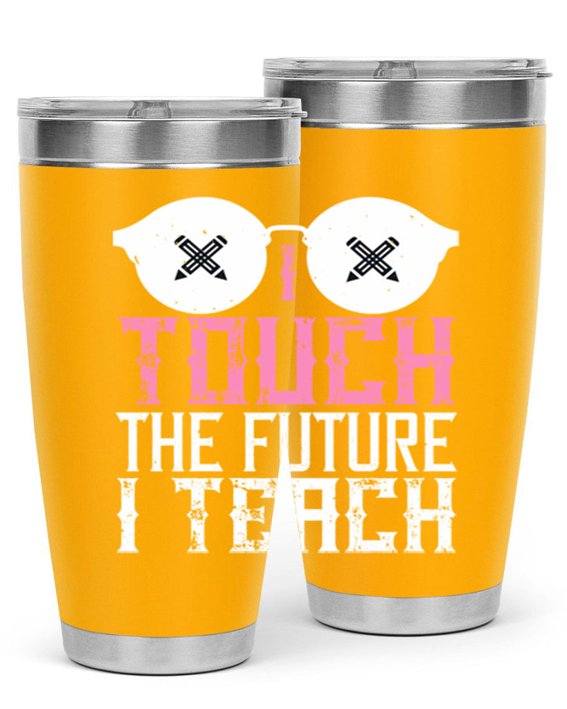 I touch the future I teach Style 101#- teacher- tumbler