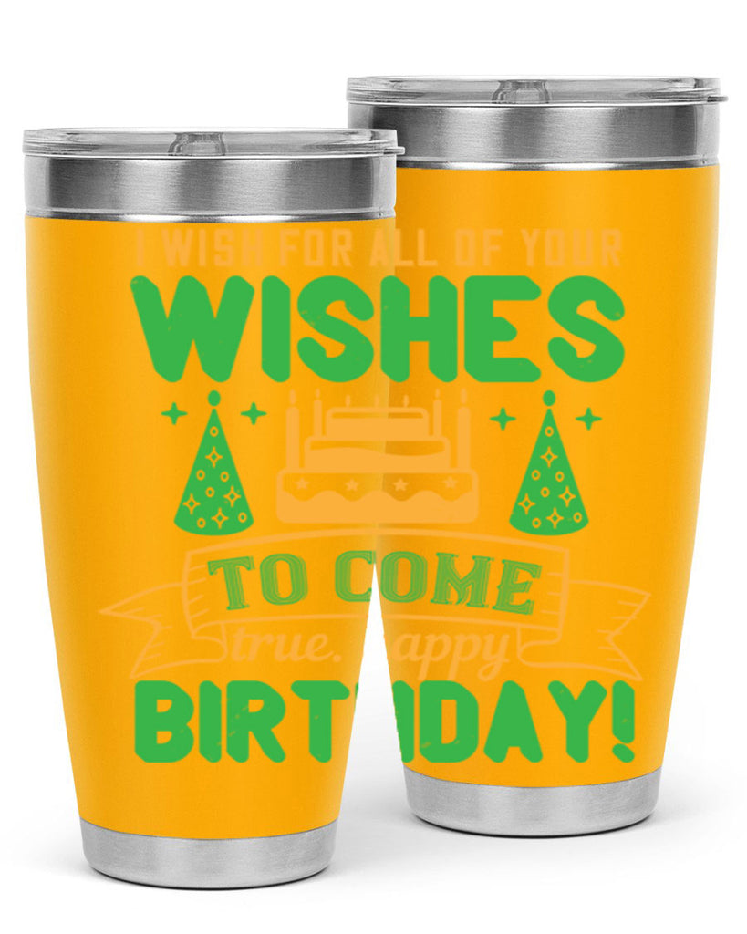 I wish for all of your wishes to come true Happy birthday Style 72#- birthday- tumbler
