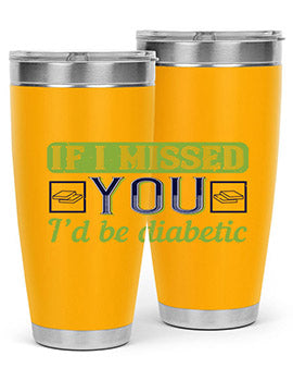 If I missed you I’d be diabetic Style 26#- diabetes- Tumbler