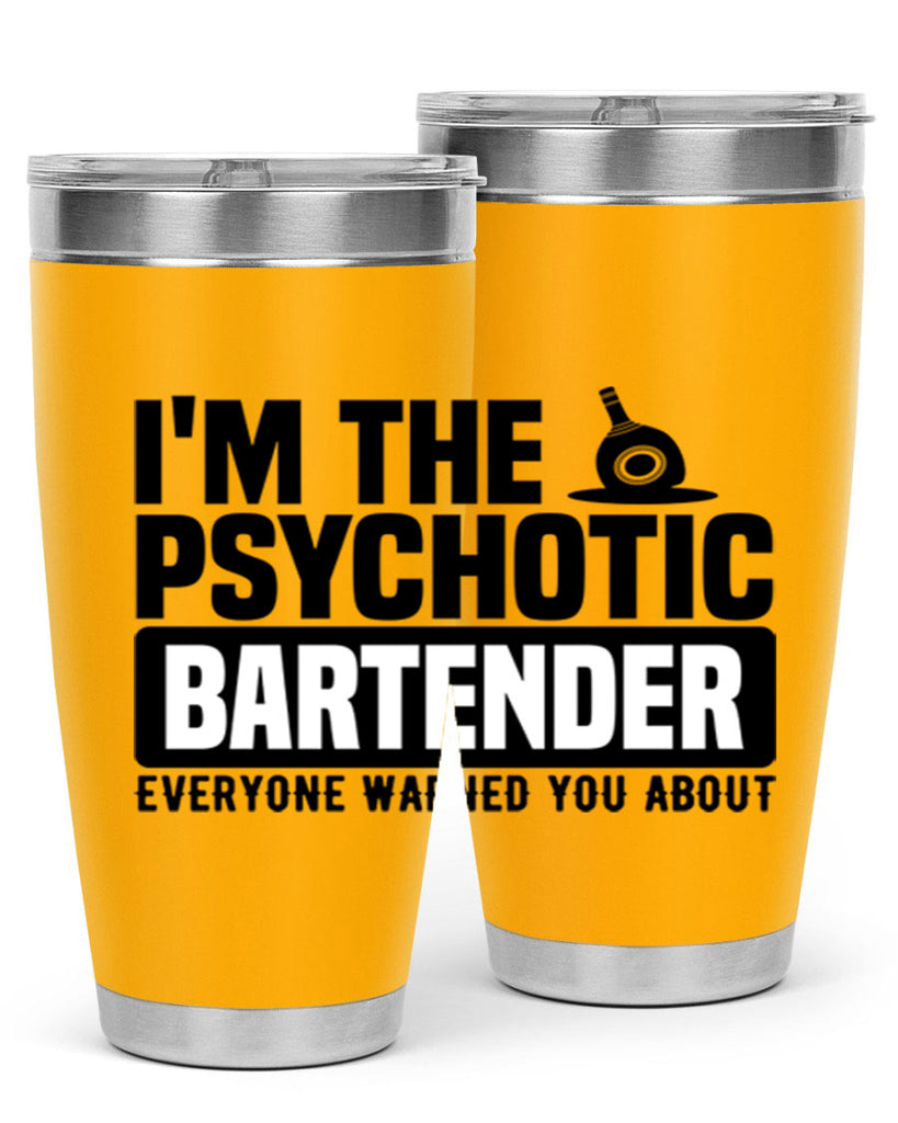 Im the psychotic Style 16#- bartender- tumbler