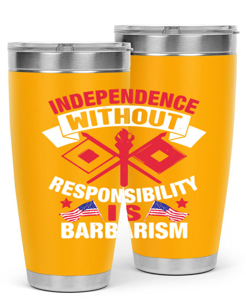 Independece without responsibilty barbarism Style 20#- Fourt Of July- Tumbler