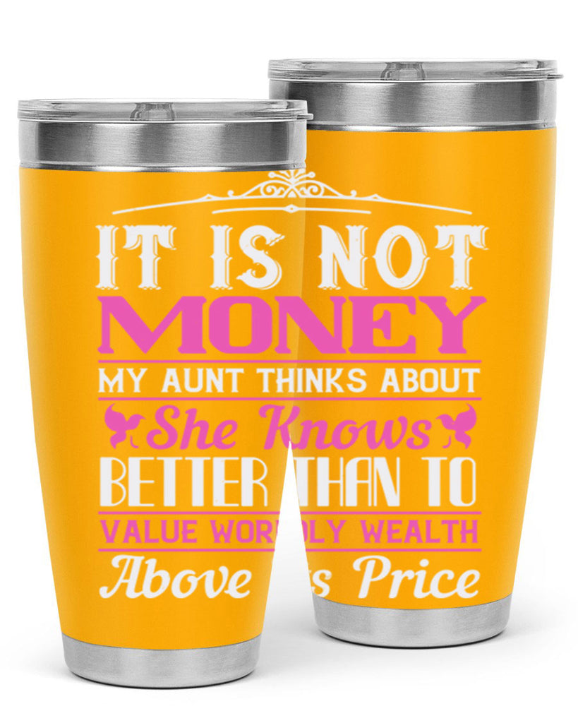 It is not money my aunt thinks about Style 43#- aunt- Tumbler